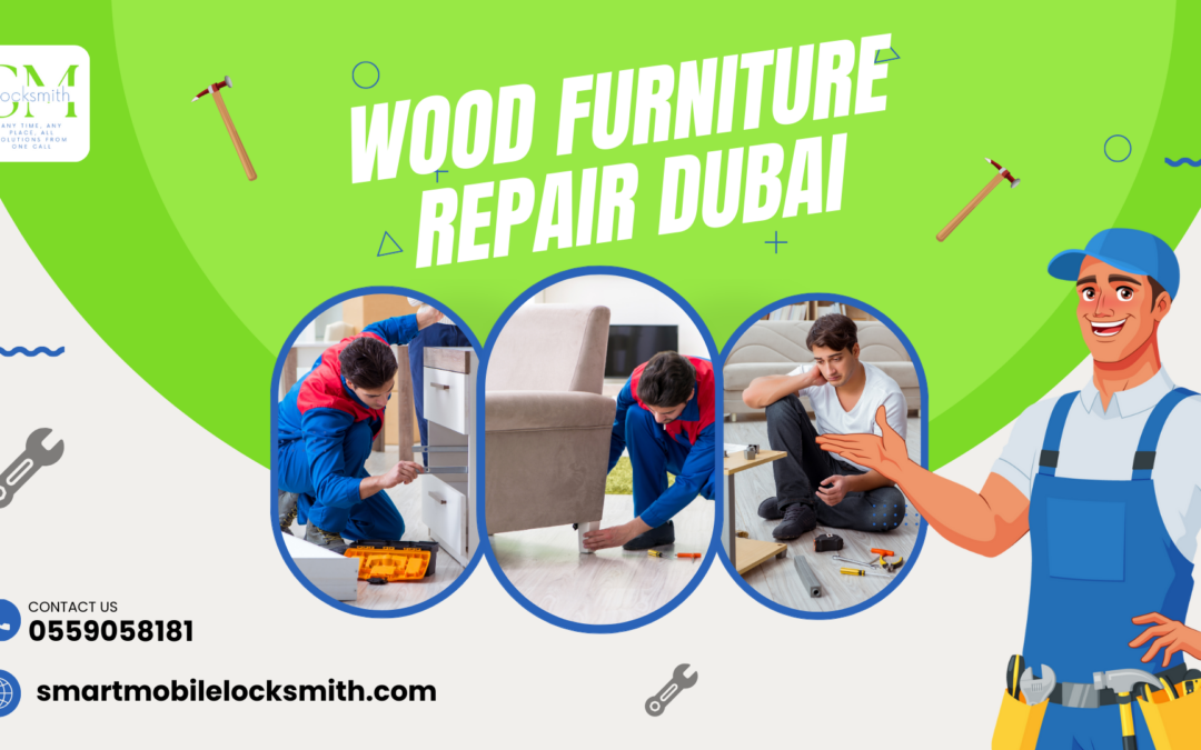 Wood Furniture Repair Dubai – Smart Mobile Locksmith