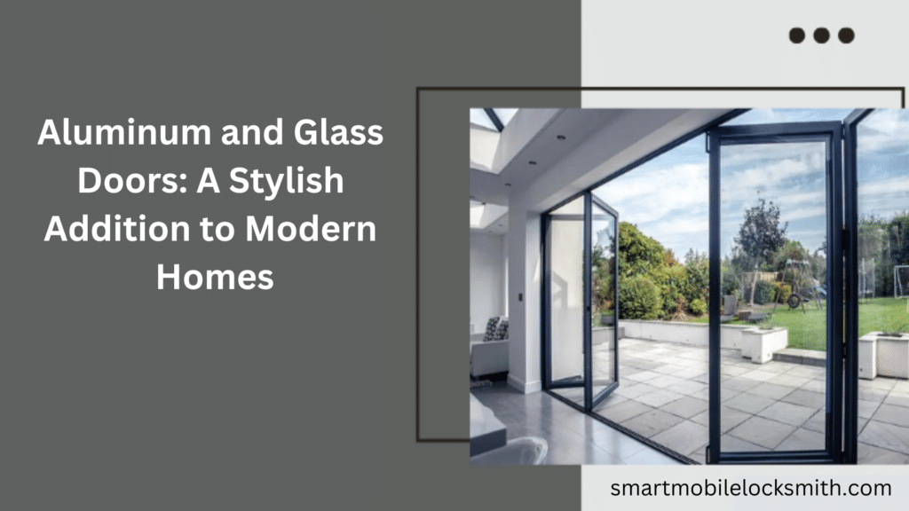 Aluminum and Glass Doors: A Stylish Addition to Modern Homes