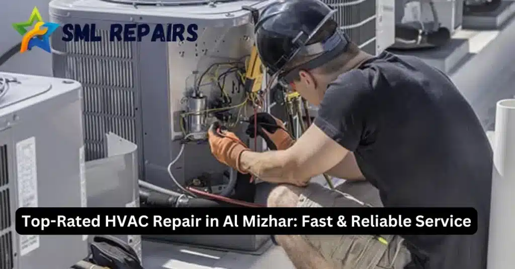 Top-Rated HVAC Repair in Al Mizhar Fast & Reliable Service